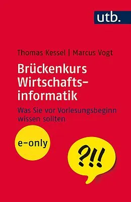 E-Book (pdf) Brückenkurs Wirtschaftsinformatik von Thomas Kessel, Marcus Vogt