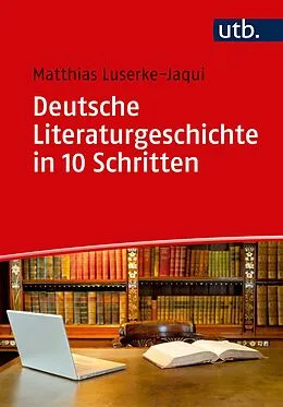 E-Book (pdf) Deutsche Literaturgeschichte in 10 Schritten von Matthias Luserke-Jaqui