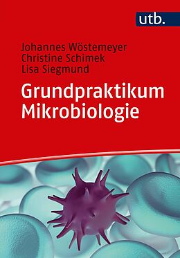 E-Book (pdf) Grundpraktikum Mikrobiologie von Johannes Wöstemeyer, Christine Schimek, Lisa Siegmund