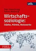 E-Book (pdf) Wirtschaftssoziologie: Städte - Märkte - Netzwerke von Marc Keuschnigg, Tobias Wolbring