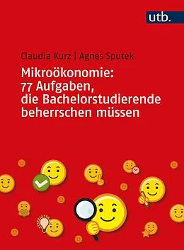 E-Book (pdf) Mikroökonomie: 77 Aufgaben, die Bachelorstudierende beherrschen müssen von Claudia Kurz, Agnes Sputek