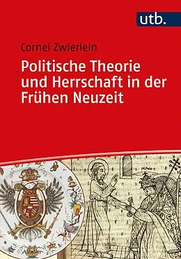 E-Book (pdf) Politische Theorie und Herrschaft in der Frühen Neuzeit von Cornel Zwierlein