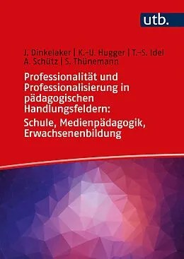 E-Book (pdf) Professionalität und Professionalisierung in pädagogischen Handlungsfeldern: Schule, Medienpädagogik, Erwachsenenbildung von Jörg Dinkelaker, Kai-Uwe Hugger, Till-Sebastian Idel