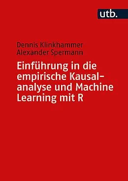 E-Book (pdf) Einführung in die empirische Kausalanalyse und Machine Learning mit R von Dennis Klinkhammer, Alexander Spermann
