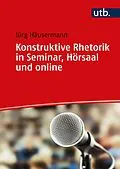 E-Book (pdf) Konstruktive Rhetorik in Seminar, Hörsaal und online von Jürg Häusermann