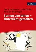 E-Book (pdf) Lernen verstehen - Unterricht gestalten von Ilse Schrittesser, Julia Köhler, Michael Holzmayer