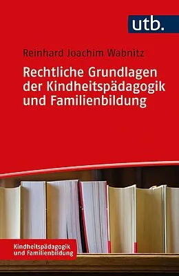 E-Book (pdf) Rechtliche Grundlagen der Kindheitspädagogik und Familienbildung von Reinhard J. Wabnitz