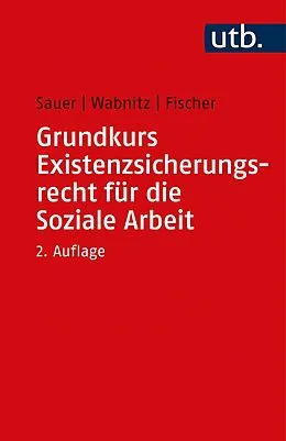 E-Book (pdf) Grundkurs Existenzsicherungsrecht für die Soziale Arbeit von Jürgen Sauer, Reinhard J. Wabnitz, Markus Fischer