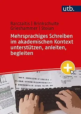 E-Book (pdf) Mehrsprachiges Schreiben im akademischen Kontext unterstützen, anleiten, begleiten von Irina Barczaitis, Melanie Brinkschulte, Ella Grieshammer