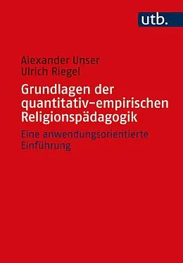 E-Book (pdf) Grundlagen der quantitativ-empirischen Religionspädagogik von Alexander Unser, Ulrich Riegel