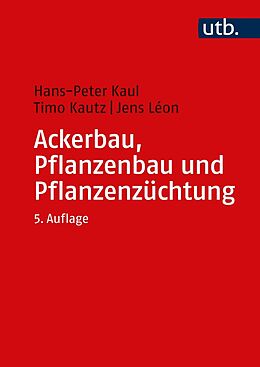 E-Book (pdf) Ackerbau, Pflanzenbau und Pflanzenzüchtung von Hans-Peter Kaul, Timo Kautz, Jens Léon