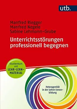 E-Book (pdf) Unterrichtsstörungen professionell begegnen - Studienkurs mit Lehr-Lern-Material von Manfred Riegger, Manfred Negele, Sabine Lehmann-Grube