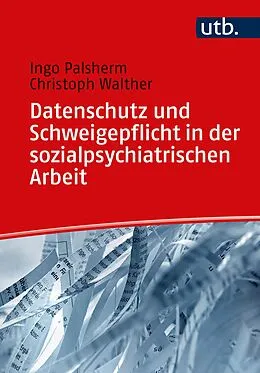 E-Book (pdf) Datenschutz und Schweigepflicht in der sozialpsychiatrischen Arbeit von Ingo Palsherm, Christoph Walther
