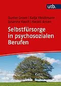E-Book (pdf) Selbstfürsorge in psychosozialen Berufen von Gunter Groen, Katja Weidtmann, Susanne Vaudt