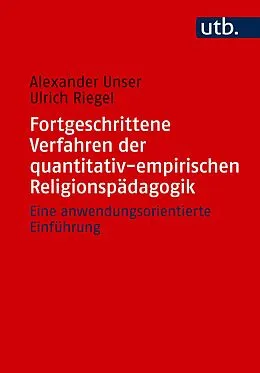E-Book (pdf) Fortgeschrittene Verfahren der quantitativ-empirischen Religionspädagogik von Alexander Unser, Ulrich Riegel