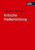 E-Book (pdf) Kritische Medienbildung von Maximilian Waldmann