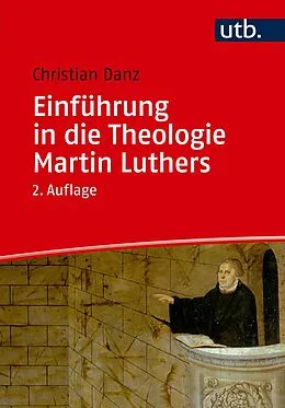 E-Book (pdf) Einführung in die Theologie Martin Luthers von Christian Danz