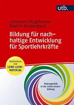 E-Book (pdf) Bildung für nachhaltige Entwicklung für Sportlehrkräfte von Julia Lohmann, Christoph Kugelmann, Hans Peter Brandl-Bredenbeck