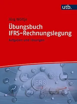 E-Book (pdf) Übungsbuch IFRS-Rechnungslegung von Jörg Wöltje