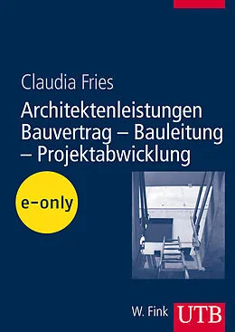 E-Book (pdf) Architektenleistungen - Bauvertrag - Bauleitung - Projektabwicklung von Claudia Fries