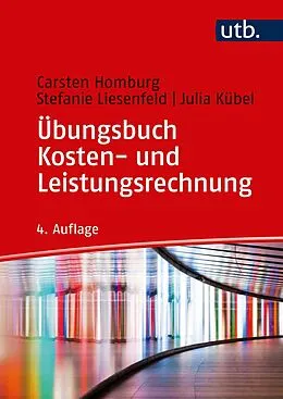 E-Book (pdf) Übungsbuch Kosten- und Leistungsrechnung von Carsten Homburg, Stefanie Liesenfeld, Julia Kübel