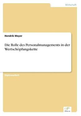 Kartonierter Einband Die Rolle des Personalmanagements in der Wertschöpfungskette von Hendrik Meyer