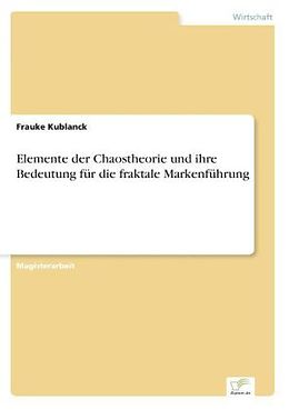 Kartonierter Einband Elemente der Chaostheorie und ihre Bedeutung für die fraktale Markenführung von Frauke Kublanck