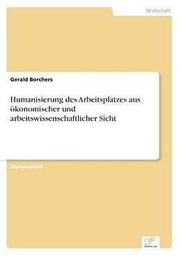 Kartonierter Einband Humanisierung des Arbeitsplatzes aus ökonomischer und arbeitswissenschaftlicher Sicht von Gerald Borchers