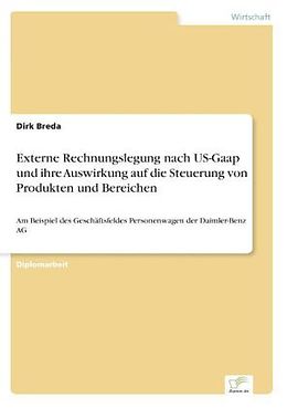 Kartonierter Einband Externe Rechnungslegung nach US-Gaap und ihre Auswirkung auf die Steuerung von Produkten und Bereichen von Dirk Breda