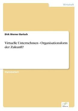 Kartonierter Einband Virtuelle Unternehmen - Organisationsform der Zukunft? von Dirk Werner Bartsch