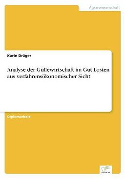 Kartonierter Einband Analyse der Güllewirtschaft im Gut Losten aus verfahrensökonomischer Sicht von Karin Dräger