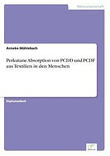 Kartonierter Einband Perkutane Absorption von PCDD und PCDF aus Textilien in den Menschen von Anneke Mühlebach