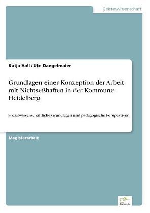 Grundlagen einer Konzeption der Arbeit mit Nichtseßhaften in der Kommune Heidelberg