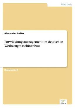 Kartonierter Einband Entwicklungsmanagement im deutschen Werkzeugmaschinenbau von Alexander Breiter