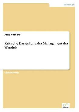 Kartonierter Einband Kritische Darstellung des Management des Wandels von Arne Hofhansl