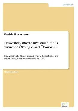 Kartonierter Einband Umweltorientierte Investmentfonds zwischen Ökologie und Ökonomie von Daniela Zimmermann