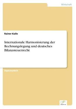 Kartonierter Einband Internationale Harmonisierung der Rechnungslegung und deutsches Bilanzsteuerrecht von Rainer Kalle