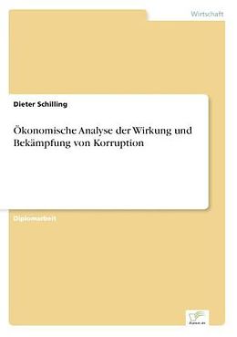 Kartonierter Einband Ökonomische Analyse der Wirkung und Bekämpfung von Korruption von Dieter Schilling