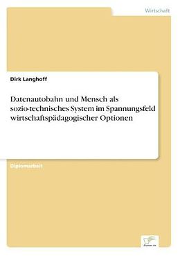Kartonierter Einband Datenautobahn und Mensch als sozio-technisches System im Spannungsfeld wirtschaftspädagogischer Optionen von Dirk Langhoff