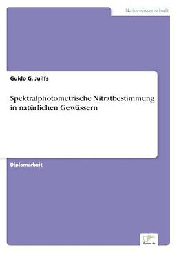 Kartonierter Einband Spektralphotometrische Nitratbestimmung in natürlichen Gewässern von Guido G. Juilfs