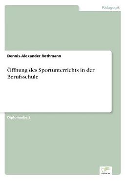 Kartonierter Einband Öffnung des Sportunterrichts in der Berufsschule von Dennis-Alexander Rothmann