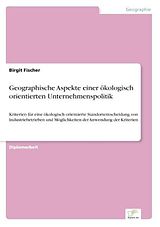 Kartonierter Einband Geographische Aspekte einer ökologisch orientierten Unternehmenspolitik von Birgit Fischer