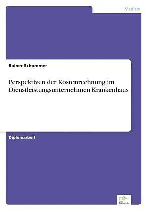 Perspektiven der Kostenrechnung im Dienstleistungsunternehmen Krankenhaus