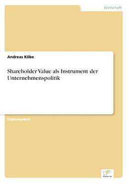 Kartonierter Einband Shareholder Value als Instrument der Unternehmenspolitik von Andreas Köbe