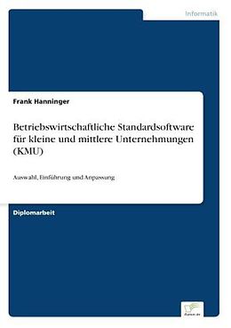 Kartonierter Einband Betriebswirtschaftliche Standardsoftware für kleine und mittlere Unternehmungen (KMU) von Frank Hanninger