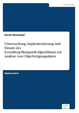 Kartonierter Einband Untersuchung, Implementierung und Einsatz des Levenberg-Marquardt-Algorithmus zur Analyse von Chip-Fertigungsdaten von Daniel Weisskopf