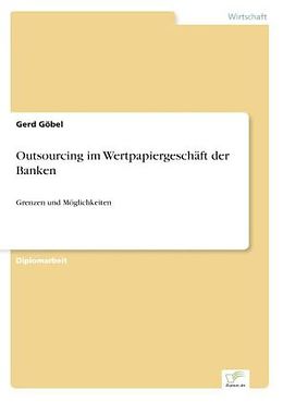 Kartonierter Einband Outsourcing im Wertpapiergeschäft der Banken von Gerd Göbel