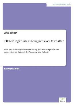 Kartonierter Einband Eßstörungen als autoaggressives Verhalten von Anja Wendt