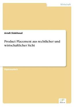 Kartonierter Einband Product Placement aus rechtlicher und wirtschaftlicher Sicht von Arndt Slabihoud