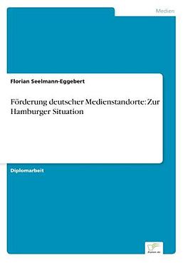 Kartonierter Einband Förderung deutscher Medienstandorte: Zur Hamburger Situation von Florian Seelmann-Eggebert